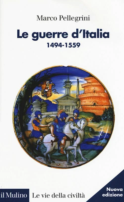 LE GUERRE D'ITALIA 1494-1559 - PELLEGRINI MARCO - Il Mulino