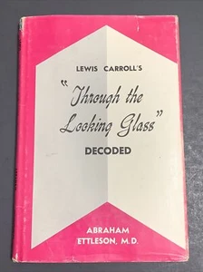 Lewis Carroll’s “Through the Looking Glass” Decoded by Abraham Ettleson, M.D. - Picture 1 of 12