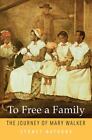 To Free a Family: The Journey of Mary Walker by Sydney Nathans