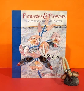Kumiko Sudo: Fantasies & Flowers: Origami in Fabric for Quilters/crafts - Picture 1 of 1