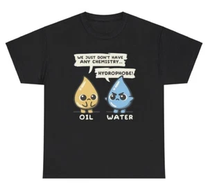 We Don’t Have Any Chemistry Oil Water Meme T Shirt Funny Science Teacher Tee - Picture 1 of 3