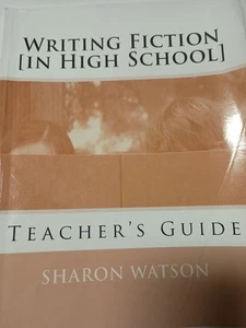 Writing Fiction [in High School]: Teacher's Guide by Sharon Watson (2011, PB) S1 - Picture 1 of 1