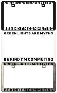 GREEN LIGHTS ARE MYTHS BE KIND I'M COMMUTING Assorted Legal License Plate Frame - Bild 1 von 5