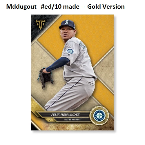 FELIX HERNANDEZ #25 Mariners #ed/10 made Gold 5X7 - 2017 TOPPS TRIPLE THREADS - Image 1 of 1