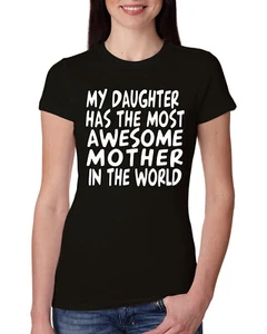 My Daughter Has The Most Awesome Mother Women Slim Fit Junior Tee - Picture 1 of 12