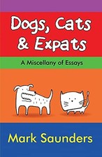 Dogs, Cats & Expats By Mark Saunders