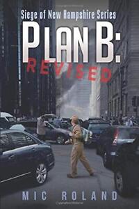 PLAN B: REVISED (SIEGE OF NEW HAMPSHIRE) By Mic Roland *Excellent Condition*
