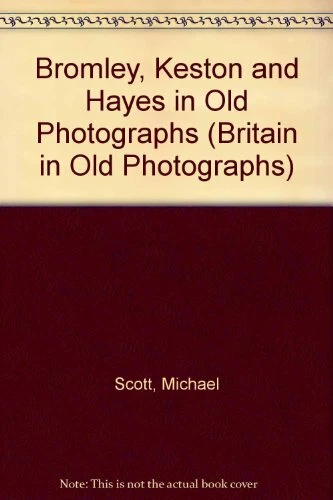 Bromley, Keston and Hayes in Old Photographs (Britain... by Mick Scott Paperback - Image 1 of 2