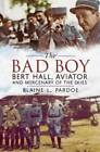 The Bad Boy Bert Hall : Aviator and Mercenary of the Skies - couverture rigide - BON