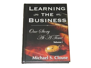 Learning The Business One Story At A Time Volume 1 Michael S. Clouse Hardcover - Foto 1 di 3