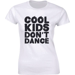 Cool Kids Don't Dance Ladies T-shirt Funny Fashion Children Tee Women's Shirt - Picture 1 of 4
