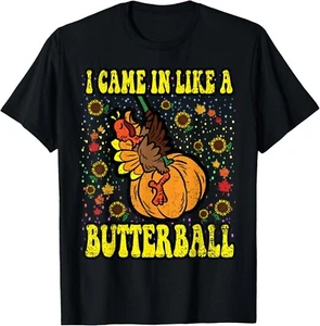 I Came In Like A Butterball Thanksgiving Day Funny Turkey T-Shirt - Picture 1 of 3