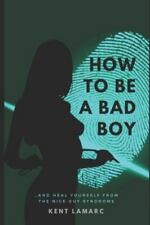 How to Be a Bad Boy: and Heal Yourself from the Nice Guy Syndrome [  ] Used