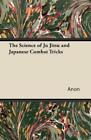 Anon The Science Of Ju Jitsu And Japanese Combat Tricks (Paperback)