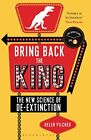 Bring Back The King: The New Science Of De-Extinction (Bloo... By Pilcher, Helen