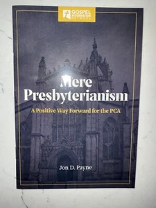 Mere Presbyterianism: A Positive Way Forward for PCA by Jon D. Payne 2018 NEW - Picture 1 of 2