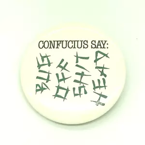 Confucius Say Bug Off Sh*t Head Pinback Button - Picture 1 of 5