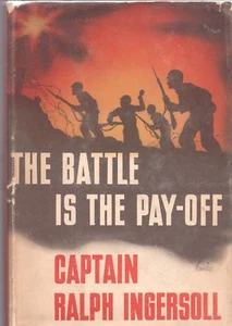THE BATTLE IS THE PAYOFF by CAPTAIN RALPH INGERSOLL Harcourt 1943 Reprint HC - Imagen 1 de 3