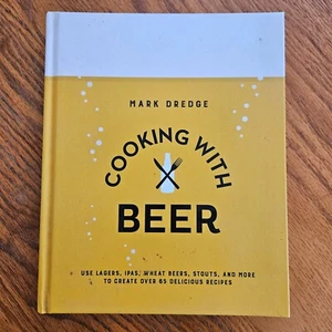 Cooking with Beer 65 Recipes Using Lagers IPAs Wheat Beers Stouts & More HC - Picture 1 of 16