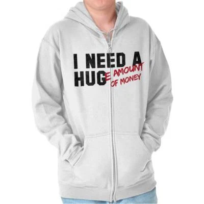 Funny I Need A Huge Amount of Money Hug Joke Sweatshirt Zip Up Hoodie Men Women - Image 1 of 4