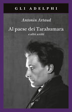 Al paese dei Tarahumara e altri scritti - Artaud Antonin