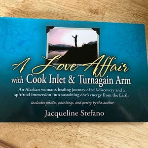 A Love Affair With Cook Inlet And Turnagain Arm Jaqueline Stefano 2008 1st Ed - Picture 1 of 5