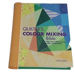 Quilters Colour Mixing Bible by Celia Eddy (Book, 2006) - Picture 1 of 11