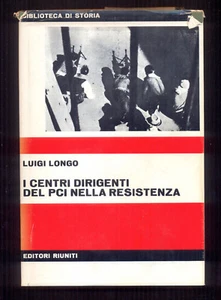 I CENTRI DIRIGENTI DEL PCI NELLA RESISTENZA LONGO EDITORI RIUNITI 1°ED 1973 - Picture 1 of 1