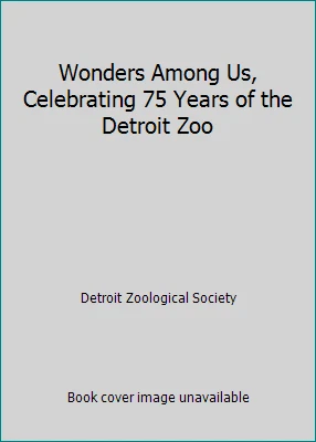 Wonders Among Us, Celebrating 75 Years of the Detroit Zoo - Image 1 of 1
