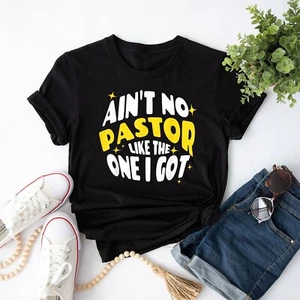 Ain't No Pastor Like The One I Got T-Shirt - Picture 1 of 22