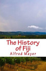 Alfred G Mayer The History of Fiji (Paperback)