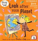 Charlie And Lola Look After Your Planet Paperback By Child Lauren Ilt L