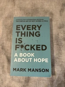 Everything Is F Cked A Book About Hope - Mark Manson - Picture 1 of 2