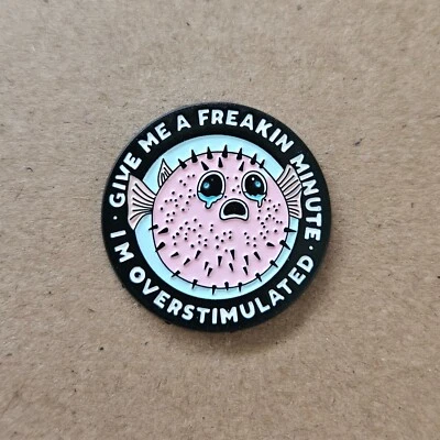 GIVE ME A FREAKIN MINUTE Enamel Pin - I'm Overstimulated - Puffer Fish - Funny - image 1 of 2