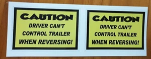 CAUTION DRIVER CANT CONTROL TRAILER WHEN REVERSING (STICKER) - Picture 1 of 5