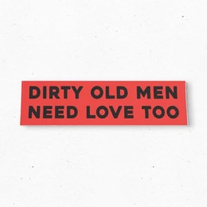 Dirty OLD MEN need LOVE too Bumper Sticker - Funny Vintage Style Vinyl Decal 80s - Picture 1 of 4