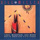 Bill Miller Loon, Mountain and Moon: Native American Flute Songs (CD) Album