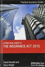 A Practical Guide to the Insurance Act 2015 (Pr, Kendall, Wright..