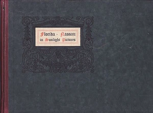 FLORIDA AND NASSAU IN SUNLIGHT PICTURES. 1901. RARE FLORIDA PHOTO BOOK - Picture 1 of 4