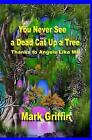 You Never See a Dead Cat Up a Tree: Thanks to Angels Like Me by Mark Griffin (En
