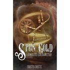 Spun Gold: A Rumpelstiltskin Origin Story by Christis C - Paperback NEW Christis