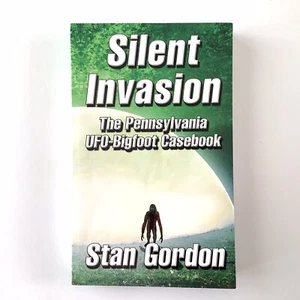 Silent Invasion: The Pennsylvania UFO-Bigfoot Casebook by Stan Gordon - Picture 1 of 4