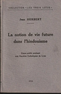 LA NOTION DE VIE FUTURE DANS L'HINDOUISME. JEAN HERBERT. MARIE-MADELEINE DAVY. - Imagen 1 de 1
