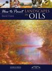 Landscapes In Oils (How To Paint): Landscapes In Oils By Crane