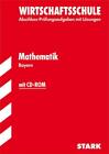 Abschluss-Prüfungsaufgaben Wirtschaftsschule Bayern. Mit Lösungen / Mathema