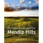 The Historic Landscape of the Mendip Hills - HardBack NEW Elaine Jamieson 2015-0