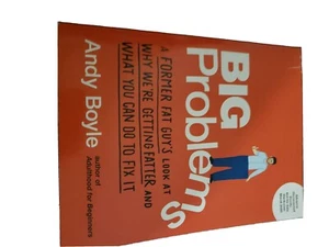 Big Problems: A Former Fat Guy's Look at Why We're Getting Fatter and What - Picture 1 of 4