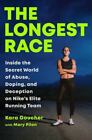 The Longest Race : Inside the Secret World of Abuse, Doping, and Deception on...