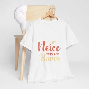 My Neice Is A Karen Meme Saying Quote Sarcastic Joke T-Shirt Soft Unisex Tees - Picture 1 of 22