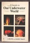 A Guide To Our Underwater World By Joe Liburdi & Harry Truitt, 1St Edition 1973